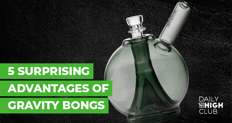 5 Surprising Advantages of Gravity Bongs