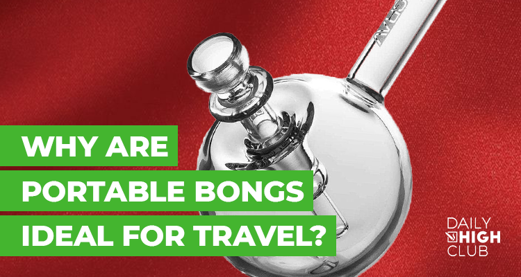 Why Are Portable Bongs Ideal for Travel?