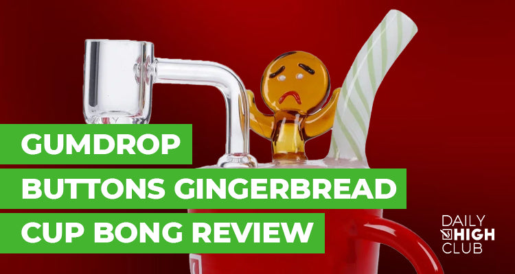 Gumdrop Buttons Gingerbread Cup Bong Review
