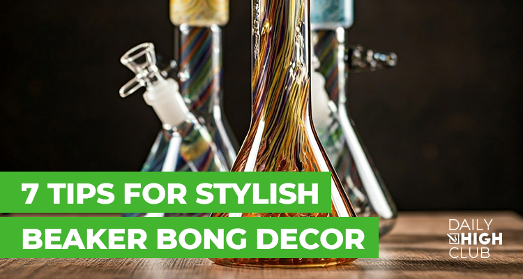 7 Tips for Stylish Beaker Bong Decor