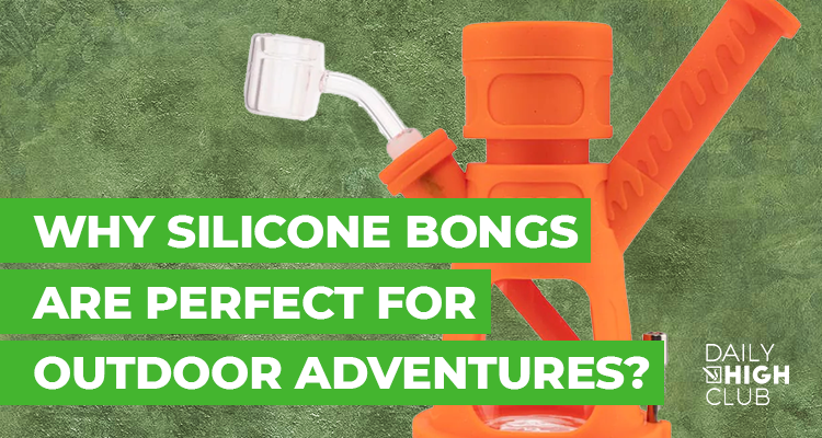 Why Silicone Bongs Are Perfect for Outdoor Adventures?