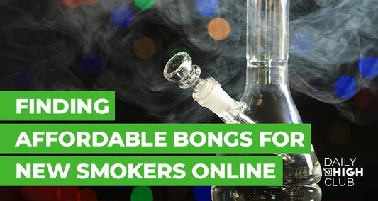 Finding Affordable Bongs for New Smokers Online