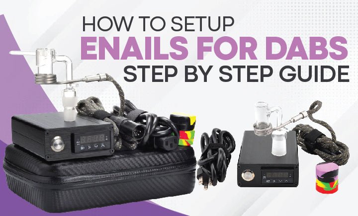 How To Setup Enails For Dabs | Step-by-Step Guide - Daily High Club