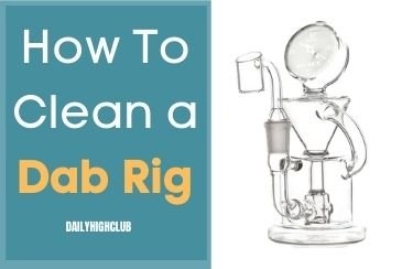 How to Clean a Dab Rig - Daily High Club