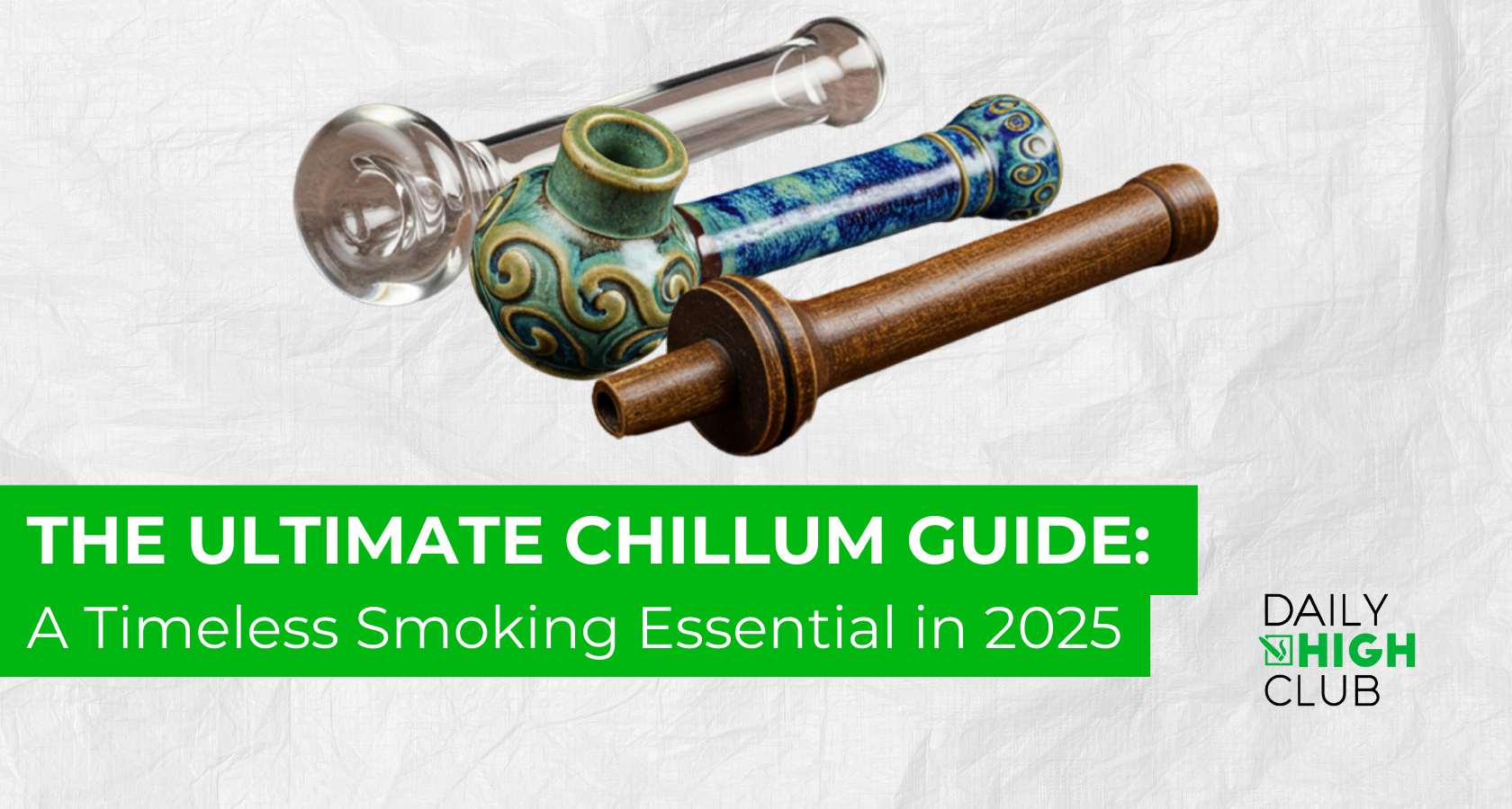 Chilaum Chillum Guide 2025: Types & Uses | Daily High Club