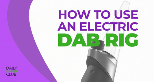 How to Use an Electric Dab Rig - Daily High Club