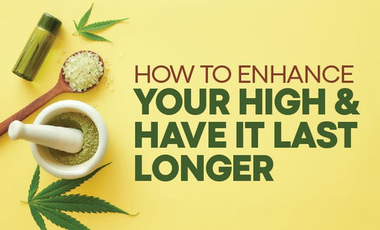 How To Enhance Your High & Have It Last Longer - Daily High Club