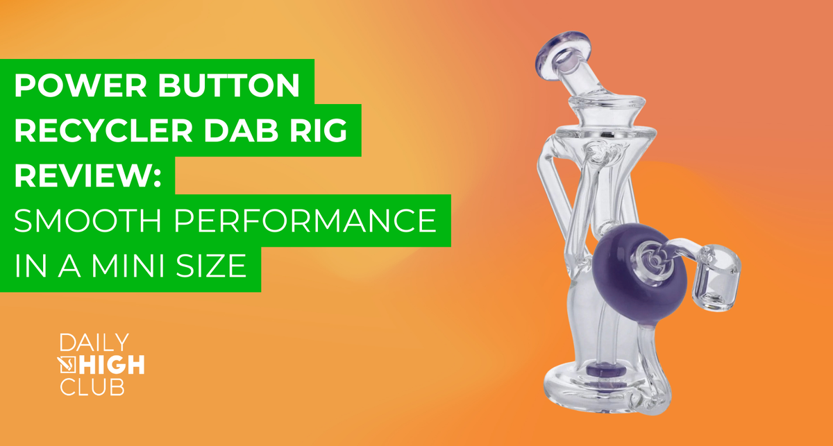 Power Button Recycler Dab Rig Review: Smooth Performance in a Mini Size