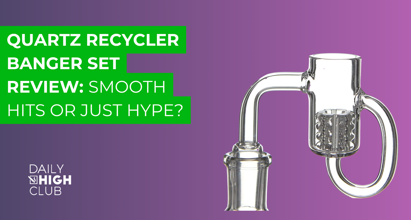 Quartz Recycler Banger Set Review: Smooth Hits or Just Hype?
