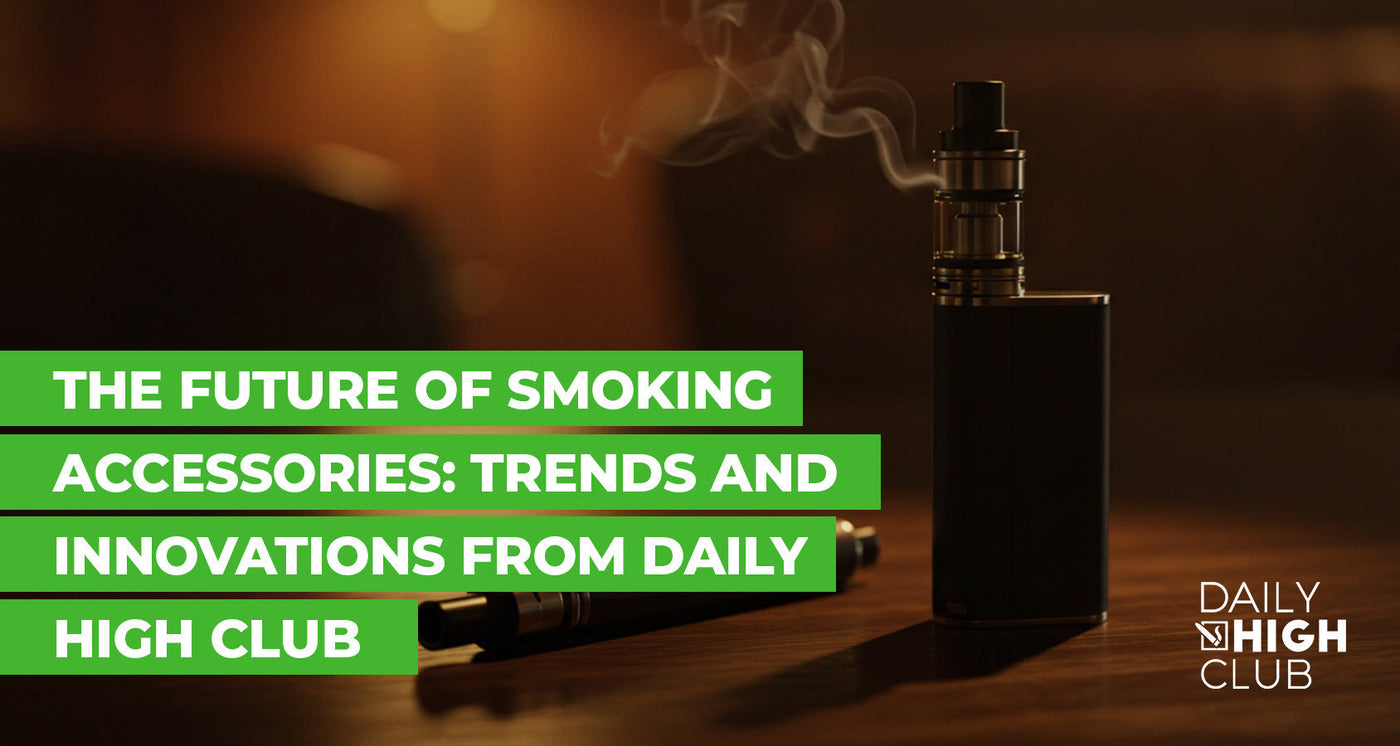 The Future of Smoking Accessories: Trends and Innovations from Daily High Club