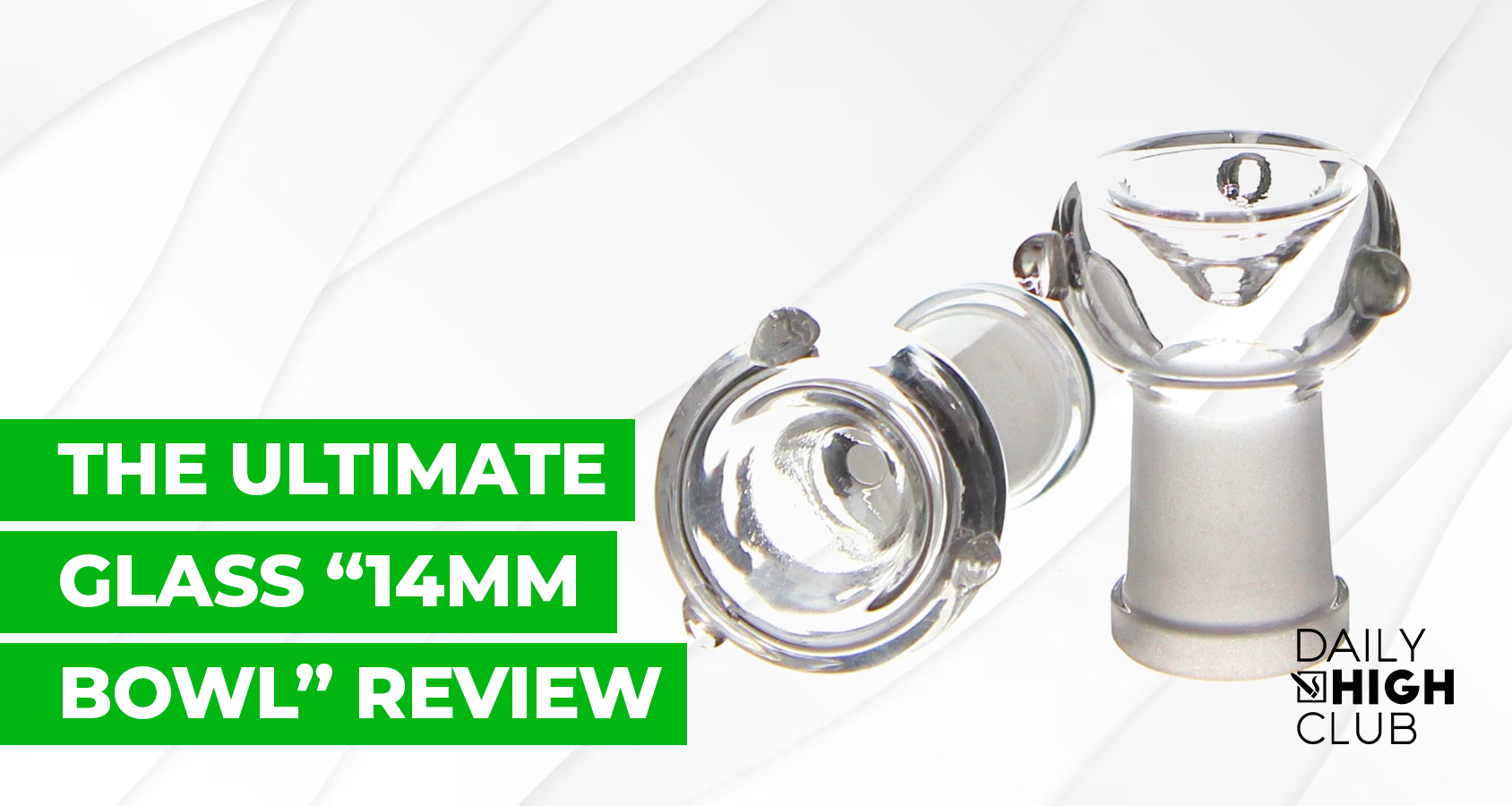 The Ultimate Glass “14mm Bowl” Review