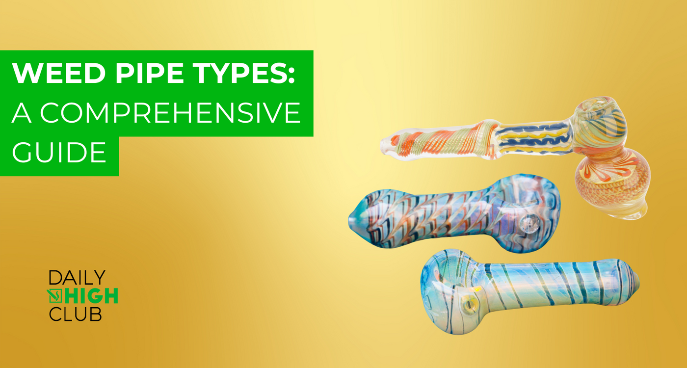 Weed Pipe Types: A Comprehensive Guide