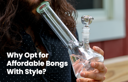 Opt for affordable bong style