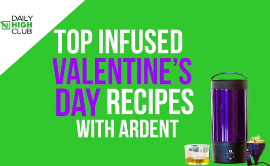 Top infused Valentine’s Day Recipes to Try in 2021 with Ardent - Daily High Club