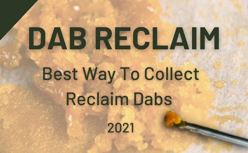 Dab Reclaim - Best Way to Collect Reclaim Dabs 2021