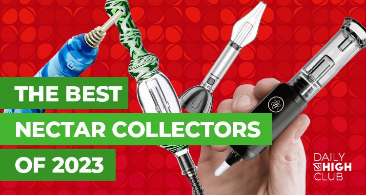 The Best Nectar Collectors of 2023 - Daily High Club