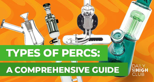 Types of Percs: A Comprehensive Guide - Daily High Club