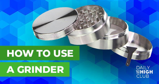 How to Use a Grinder - Daily High Club