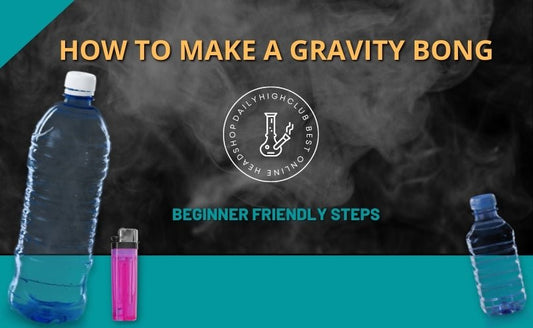 How to Make a Gravity Bong - Beginner Friendly Steps - Daily High Club