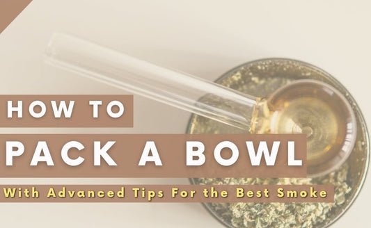 How To Pack a Bowl - With Advanced Tips for Getting The Best Smoke - Daily High Club