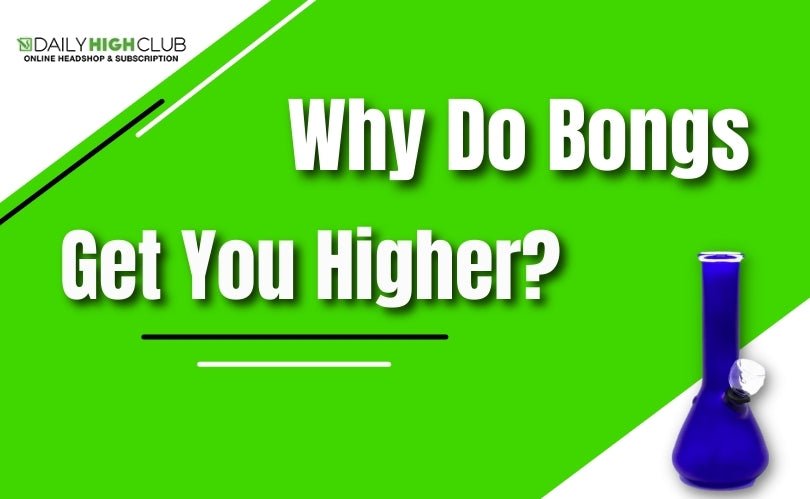 Why Do Bongs Get You Higher?