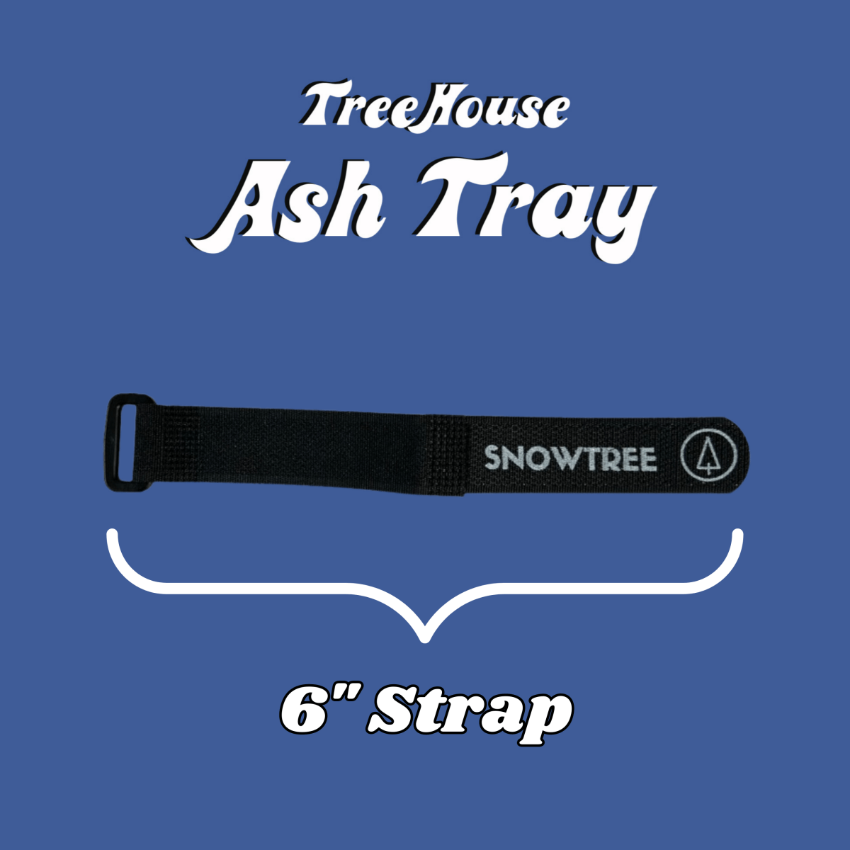 SnowTree 6" TreeHouse Strap (For Smaller Pieces)