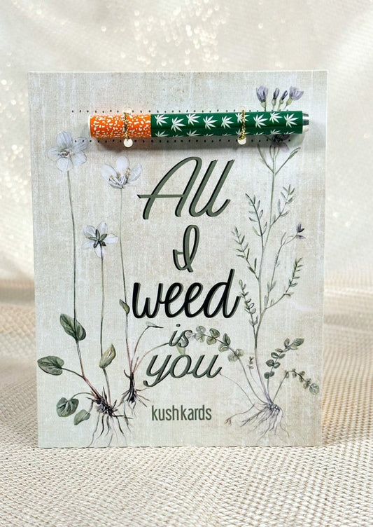 KushKards One Hitter Kard 🌱 All I Weed is You Cannabis Greeting Card