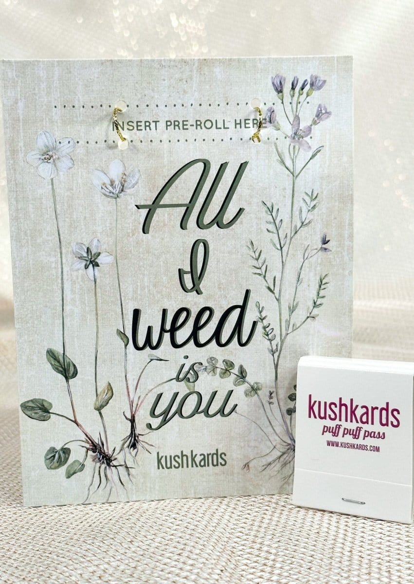 KushKards KushKard 🌱 All I Weed is You Cannabis Greeting Card