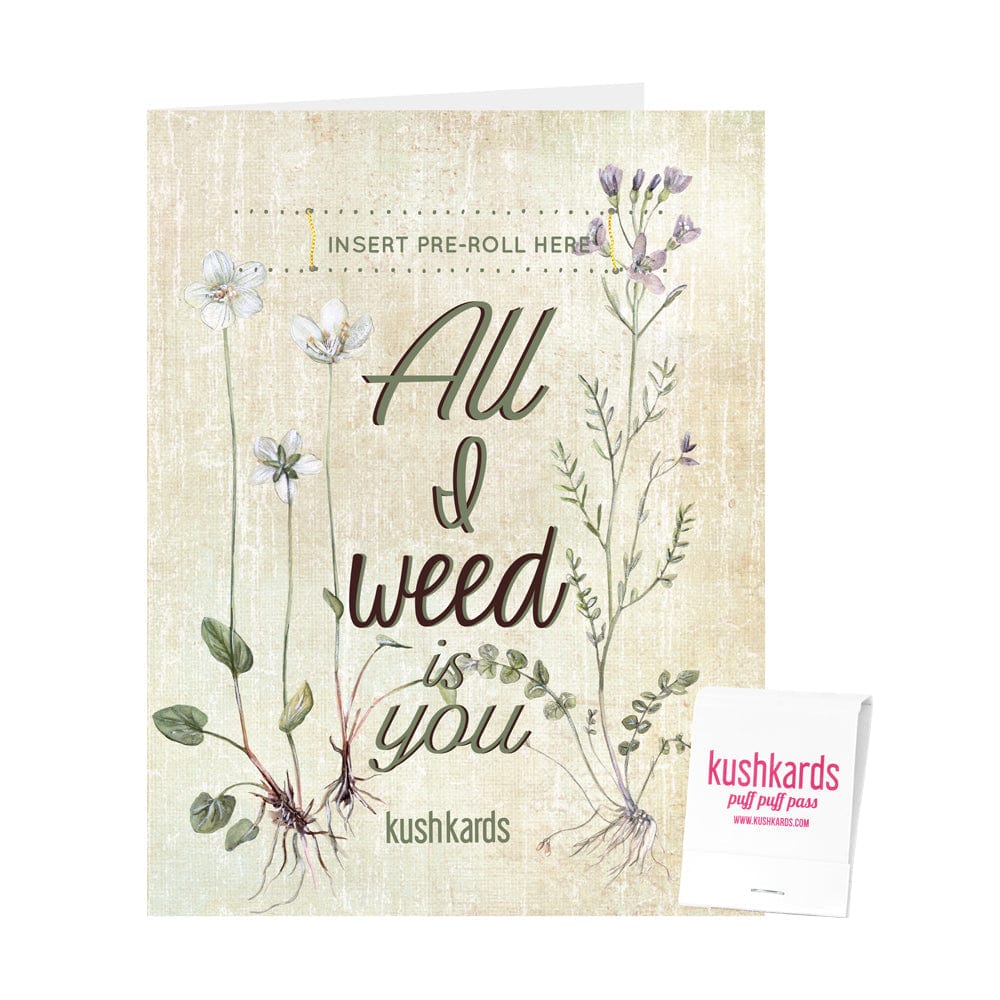 KushKards 🌱 All I Weed is You Cannabis Greeting Card